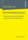 Die Kulturkonzeption : Stadtentwicklung und Kulturpolitik am Beispiel der Stadt Ravensburg - eBook