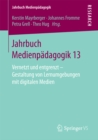 Jahrbuch Medienpadagogik 13 : Vernetzt und entgrenzt - Gestaltung von Lernumgebungen mit digitalen Medien - eBook