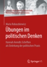 Ubungen im politischen Denken : Hannah Arendts Schriften als Einleitung der politischen Praxis - eBook