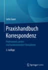 Praxishandbuch Korrespondenz : Professionell, positiv und kundenorientiert formulieren - eBook