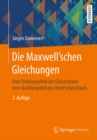 Die Maxwell'schen Gleichungen : Vom Stromungsfeld des Gleichstroms zum Strahlungsfeld des Hertz'schen Dipols - eBook