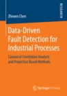 Data-Driven Fault Detection for Industrial Processes : Canonical Correlation Analysis and Projection Based Methods - eBook