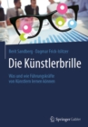 Die Kunstlerbrille : Was und wie Fuhrungskrafte von Kunstlern lernen konnen - eBook