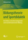 Bildungstheorie und Sportdidaktik : Ein Diskurs zwischen kategorialer und transformatorischer Bildung - eBook