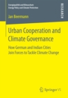 Urban Cooperation and Climate Governance : How German and Indian Cities Join Forces to Tackle Climate Change - eBook