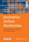 Konstruktives Zeichnen Maschinenbau : Technisches Zeichnen, Normung, CAD-Projektaufgaben - eBook