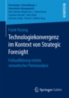 Technologiekonvergenz im Kontext von Strategic Foresight : Fruhaufklarung mittels semantischer Patentanalyse - eBook