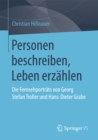 Personen beschreiben, Leben erzahlen : Die Fernsehportrats von Georg Stefan Troller und Hans-Dieter Grabe - eBook