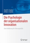 Die Psychologie der organisationalen Innovation : Eine Einfuhrung fur Fuhrungskrafte - eBook
