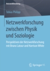 Netzwerkforschung zwischen Physik und Soziologie : Perspektiven der Netzwerkforschung mit Bruno Latour und Harrison White - eBook