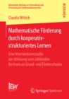 Mathematische Forderung durch kooperativ-strukturiertes Lernen : Eine Interventionsstudie zur Ablosung vom zahlenden Rechnen an Grund- und Forderschulen - eBook