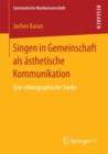 Singen in Gemeinschaft als asthetische Kommunikation : Eine ethnographische Studie - eBook