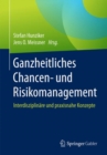 Ganzheitliches Chancen- und Risikomanagement : Interdisziplinare und praxisnahe Konzepte - eBook