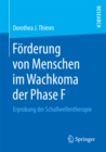 Forderung von Menschen im Wachkoma der Phase F : Erprobung der Schallwellentherapie - eBook