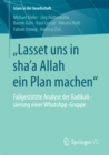 „Lasset uns in sha'a Allah ein Plan machen" : Fallgestutzte Analyse der Radikalisierung einer WhatsApp-Gruppe - eBook