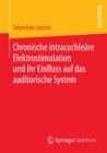 Chronische intracochleare Elektrostimulation und ihr Einfluss auf das auditorische System - eBook