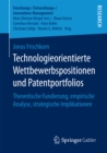 Technologieorientierte Wettbewerbspositionen und Patentportfolios : Theoretische Fundierung, empirische Analyse, strategische Implikationen - eBook
