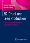 3D-Druck und Lean Production : Schlanke Produktionssysteme mit additiver Fertigung - eBook