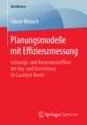 Planungsmodelle mit Effizienzmessung : Leistungs- und Kostenkennziffern der Aus- und Vorrichtung im Lausitzer Revier - eBook