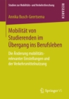 Mobilitat von Studierenden im Ubergang ins Berufsleben : Die Anderung mobilitats-relevanter Einstellungen und der Verkehrsmittelnutzung - eBook
