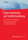 Urban Gardening und Stadtentwicklung : Neue Orte fur konflikthafte Aushandlungsprozesse um stadtischen Raum - eBook
