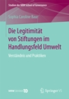 Die Legitimitat von Stiftungen im Handlungsfeld Umwelt : Verstandnis und Praktiken - eBook