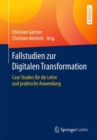 Fallstudien zur Digitalen Transformation : Case Studies fur die Lehre und praktische Anwendung - eBook