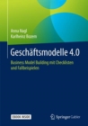 Geschaftsmodelle 4.0 : Business Model Building mit Checklisten und Fallbeispielen - eBook