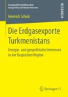 Die Erdgasexporte Turkmenistans : Energie- und geopolitische Interessen in der Kaspischen Region - eBook