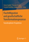 FluchtMigration und gesellschaftliche Transformationsprozesse : Transdisziplinare Perspektiven - eBook