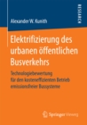 Elektrifizierung des urbanen offentlichen Busverkehrs : Technologiebewertung fur den kosteneffizienten Betrieb emissionsfreier Bussysteme - eBook