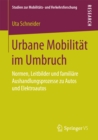 Urbane Mobilitat im Umbruch : Normen, Leitbilder und familiare Aushandlungsprozesse zu Autos und Elektroautos - eBook