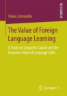 The Value of Foreign Language Learning : A Study on Linguistic Capital and the Economic Value of Language Skills - eBook