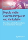 Digitale Medien zwischen Transparenz und Manipulation : Internet und politische Kommunikation in der reprasentativen Demokratie - eBook