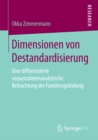 Dimensionen von Destandardisierung : Eine differenzierte sequenzdatenanalytische Betrachtung der Familiengrundung - eBook