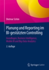 Planung und Reporting im BI-gestutzten Controlling : Grundlagen, Business Intelligence, Mobile BI und Big-Data-Analytics - eBook