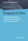 Shopping in China : Dispositive konsumistischer Subjektivation im Alltagsleben chinesischer Studierender - eBook
