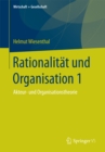 Rationalitat und Organisation 1 : Akteur- und Organisationstheorie - eBook