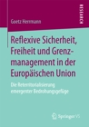 Reflexive Sicherheit, Freiheit und Grenzmanagement in der Europaischen Union : Die Reterritorialisierung emergenter Bedrohungsgefuge - eBook
