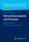 Wirtschaftskriminalitat und Pravention : Wie Fuhrungskrafte Taterwissen einsetzen konnen - eBook