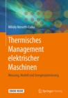 Thermisches Management elektrischer Maschinen : Messung, Modell und Energieoptimierung - eBook