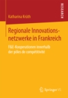 Regionale Innovationsnetzwerke in Frankreich : F&E-Kooperationen innerhalb der poles de competitivite - eBook