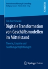 Digitale Transformation von Geschaftsmodellen im Mittelstand : Theorie, Empirie und Handlungsempfehlungen - eBook