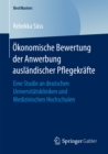 Okonomische Bewertung der Anwerbung auslandischer Pflegekrafte : Eine Studie an deutschen Universitatskliniken und Medizinischen Hochschulen - eBook