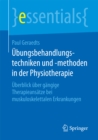 Ubungsbehandlungstechniken und -methoden in der Physiotherapie : Uberblick uber gangige Therapieansatze bei muskuloskelettalen Erkrankungen - eBook