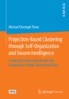 Projection-Based Clustering through Self-Organization and Swarm Intelligence : Combining Cluster Analysis with the Visualization of High-Dimensional Data - eBook