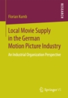 Local Movie Supply in the German Motion Picture Industry : An Industrial Organization Perspective - eBook