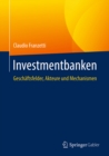 Investmentbanken : Geschaftsfelder, Akteure und Mechanismen - eBook