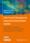 Joint Security Management: organisationsubergreifend handeln : Mehr Sicherheit im Zeitalter von Cloud-Computing, IT-Dienstleistungen und industrialisierter IT-Produktion - eBook