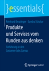Produkte und Services vom Kunden aus denken : Einfuhrung in den Customer Jobs Canvas - eBook